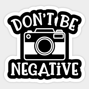 Don’t Be Negative Camera Photography Funny Sticker